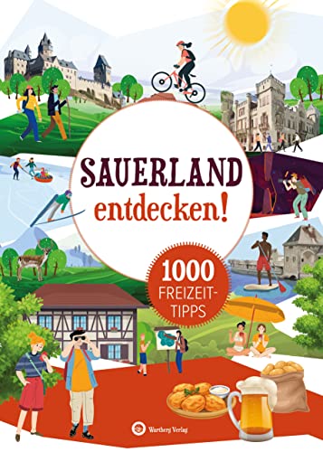 Sauerland entdecken! 1000 Freizeittipps: Natur, Kultur, Sport, Spaß (Freizeitführer): Urlaub in der Heimat: Lernen Sie das Freizeitangebot Ihrer Region kennen von Wartberg